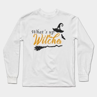 What's Up Witches Halloween Party Night Out T-shirt Long Sleeve T-Shirt